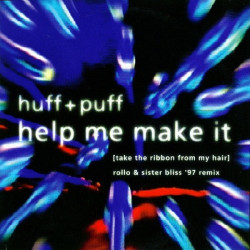 Huff & Puff - Help Me Make It (Radio Edit / Rollo & Sister Bliss 97 Remix / Huff Remix / Love From San Francisco Remix)