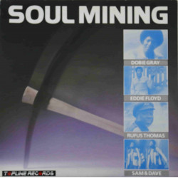 Soul Mining - 12 Track LP featuring tracks by Sam & Dave / Eddie Floyd / Fontella Bass / Dobie Gray / Major Harris