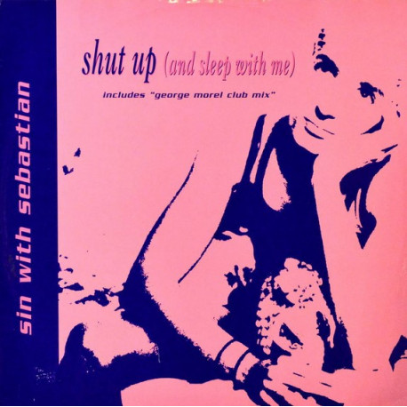 Sin With Sebastian - Shut Up (And Sleep With Me) George Morel Club Mix / Gym Shower Mix / Ian Levine Mix