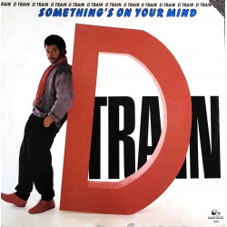 D Train - Somethings On Your Mind (7 Track LP) Thank You / Youre The Reason / Hustle & Bustle Of The City / So Far Away