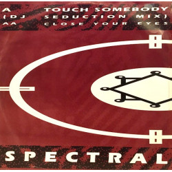 Spectral - Touch Somebody (Re-Mixed By DJ Seduction) / Close Your Eyes