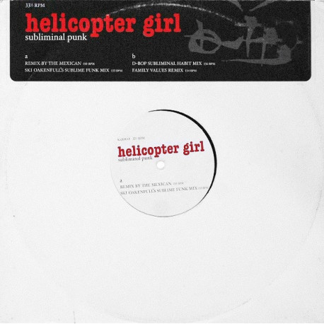 Helicopter Girl - Subliminal Punk (Ski Oakenfull Funk Mix / Mexican Remix / D Bop Habit Mix / Family Values Remix)