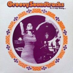Groovy Soundtracks - Its A Hip Thang (12 Track LP) Dave Grusin / Michel Legrand / Bruce Smeaton / Tedd Smith / Emil Stern