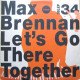 Max Brennan - Lets Go There Together / Big Organ