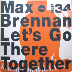 Max Brennan - Lets Go There Together / Big Organ
