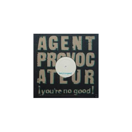 Agent Provocateur - Youre No Good (Original / Depth Charge Mix / Mekon Mix) / Semtex Gum