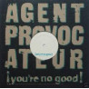 Agent Provocateur - Youre No Good (Original / Depth Charge Mix / Mekon Mix) / Semtex Gum