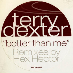 Terry Dexter - Better Than Me (Hex Hector Big Room 12" / Big Room 7" / Acappella / Hex Big Room Instrumental) Vinyl Promo