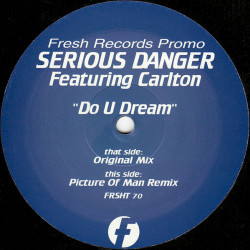 Serious Danger Featuring Carlton - Do U Dream (Original / Picture Of Man Remix / Murk Mix / Oscar G Dub / Original Piano MIx)