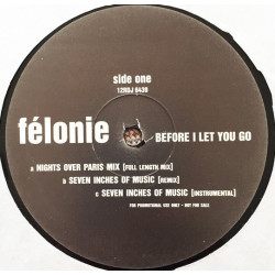 Felonie - Before I Let You Go (3 Nights Over Paris Mixes / Original Mix) / Seven Inches Of Music (Remix / Inst) Vinyl Promo