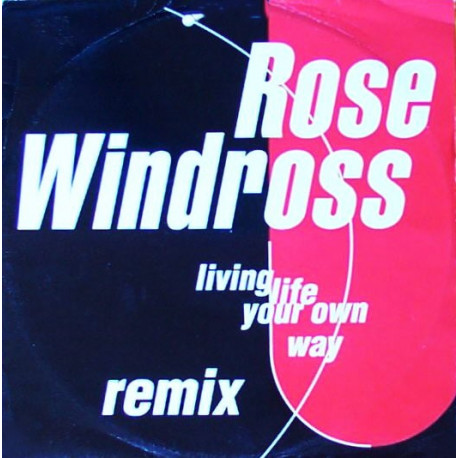 Rose Windross - Living Life Your Own Way (Lifes A Bitch Mix / mad Dog Mix / Lifes A Bitch Inst)