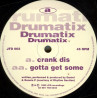 Drumatix - Crank Dis / Gotta Get Some