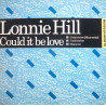 Lonnie Hill - Could It Be Love (LP Version / Edit) / Step On Out