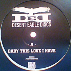 Desert Eagle Discs - Baby This Love I Have (Original / Instrumental) Vinyl Promo