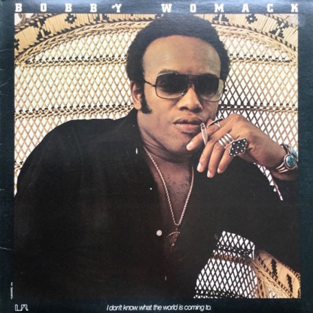 Bobby Womack - I Dont Know What The World Is Coming To (11 Track LP) Its All Over Now / Superstar / Check It Out