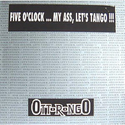 Otto Rongo - Five O Clock My Ass Lets Tango (Original / House Mix) / Trance Dance