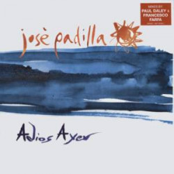 Jose Padilla - Adios Ayer (Original Mix / Farfas Barcelona Remix / Zuell Remix / Paul Daley Remix)