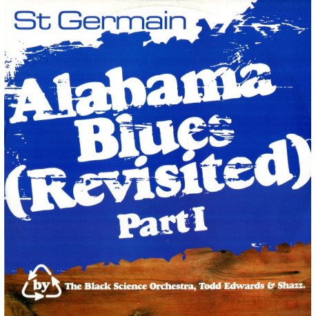 St Germain - Alabama Blues (Revisited) Part 1 (Todd Edwards Vocal Mix / Orange Mix / Black Science Orchestra Philly Phunk Remix)