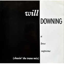 Will Downing - A Love Supreme (Arthur Baker Chasin A Trane Mix / Dub In The House Mix / LP Version)
