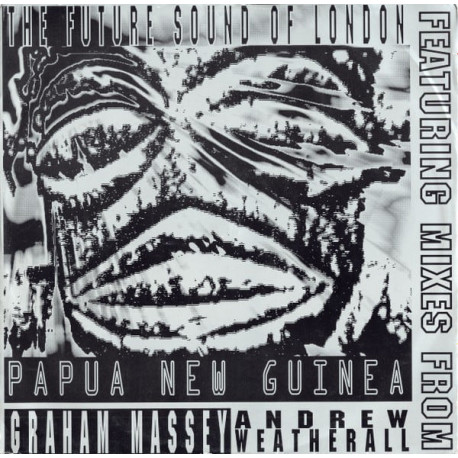 Future Sound Of London - Papua New Guinea (Original Mix / Andrew Weatherall Mix / Dub / Monsoon Mix / Dumb Child Of Q Mix)