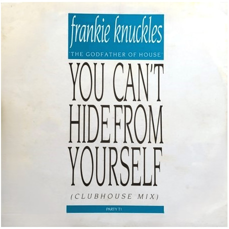 Frankie Knuckles - You Cant Hide From Yourself (Clubhouse Mix / Radio Mix / Dub Mix)