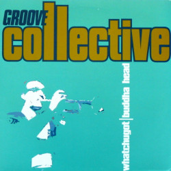 Groove Collective - Whatchugot (Masters At Work Main Mix / MAW Bass Dub / Alternate Vocal / MAW Sax Mix) / Buddha Head