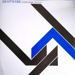 Kraftwerk - Ultra Rare Traxx 3 (Ten Tracks 2 LP) Showroom Dummies (MCMG Mix) / Pocket Calculator (East Meets West)