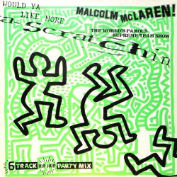 Malcolm McClaren & The Worlds Famous Supreme Team Show - Scratchin (6 Track LP) Do Ya Like Scratchin (Special Version)
