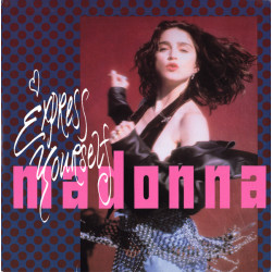 Madonna - Express yourself (Shep Pettibone Non Stop Express mix / Stop & Go Dubs / Local mix) / The look of love (LP Version)
