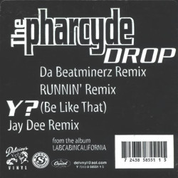 Pharcyde - Runnin (Jay Dee Remix) / Drop (Beatminerz Remix / LP Version / Beatminerz Inst) / Y (LP Mix / Jay Dee Remix)