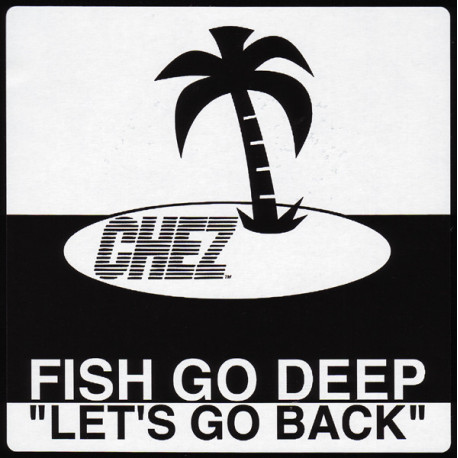 Fish Go Deep - Lets Go Back (Vocal Mix / Dub Mix) Still In Shrink Wrap