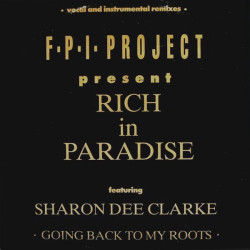 FPI Project Featuring Sharon Dee Clarke - Rich In Paradise (Original Mix) / Going Back To My Roots (Vocal Remix / Remix)