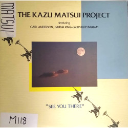 Kazu Matsui Project - See You There (10 Track LP Featuring Carl Anderson, Marva King, Phillip Ingram)  Midnight Shuffle