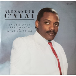 Alexander ONeal - Whats Missing (Full Length Version) / If You Were Here Tonight (Extended Mix / Soft Version)