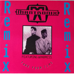 Mantronix Featuring Wondress - Got To Have Your Love (Hurley House Mix / Illinios Mix) / Take Your Time (Beat You Down Mix)
