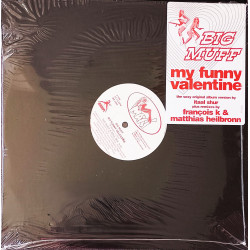 Big Muff - My Funny Valentine (Francois K Body & Soul Mix / Trippy Dub / Album Edit) Still In Shrink Wrap