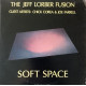 Jeff Lorber Fusion - Soft Space (7 Track LP) The Samba / Katherine / Black Ice / Curtains / Proteus / Swing Funk (Corner Cut)