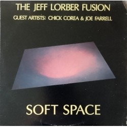 Jeff Lorber Fusion - Soft Space (7 Track LP) The Samba / Katherine / Black Ice / Curtains / Proteus / Swing Funk (Corner Cut)