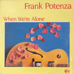 Frank Potenza - When Were Alone (8 Track LP) Girl Talk / Our Dream Come True / Deja Vu / Dont You Worry Bout A Thing