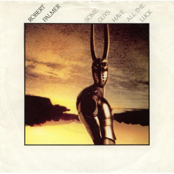 Robert Palmer - Some guys have all the luck / Style kills / Si Chatouillieux / What do you care