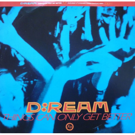 D ream - Things can only get better (D Ream mix / 12inch Instrumental / Danny Rampling mix / Danny Rampling Dub)