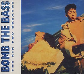 Bomb The Bass - The air you breathe (Disco mix / Smog mix / Stripped Down mix) / Liquid metal (Fantastic 4 Remix)