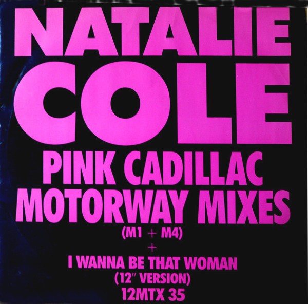 Natalie Cole - I wanna be that woman (12inch version) / Pink Cadillac (Motorway mix M1 / Motorway mix M4) Vinyl
