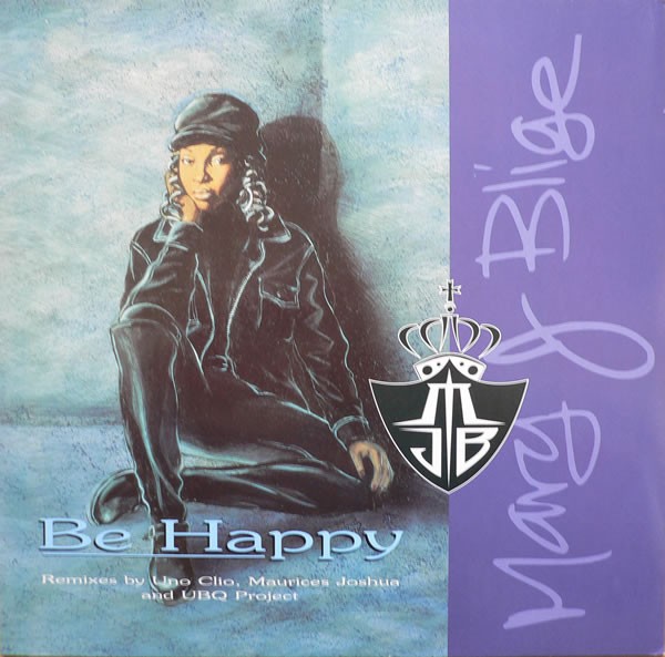 Mary J Blige - Be happy (LP Version / Uno Clio mix / UBQ Dub / Maurices House mix / Maurices Muthafunkin mix)