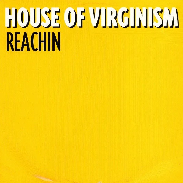 House Of Virginism - Reachin (2 Danny Rampling Mixes / Stonebridge Club Mix) / You Dont Have To Worry (Rhythm Inc Mix)