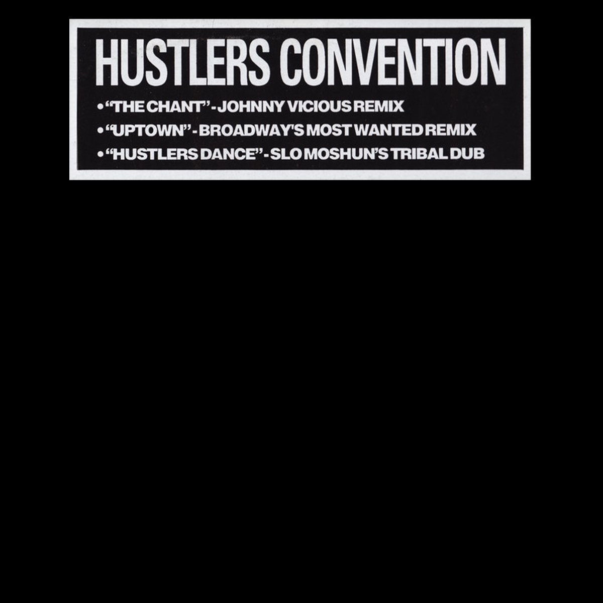 Hustlers Convention - The chant (Johnny Vicious Remix) / Uptown (Broadways Most Wanted Mix) / Hustlers Dance (Slo Moshun Dub)