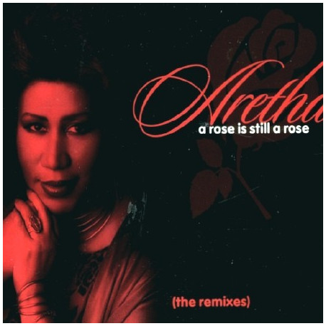 Aretha Franklin - A rose is still a rose (LP Version / LP Instrumental / Love To Infinity Club mix / LTI Radio mix / LTI Instrum
