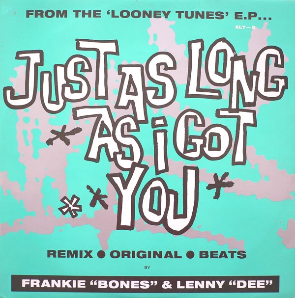 Looney Tunes - Just as long as I got you (4 Frankie Bones & Lenny Dee Mixes) 12" Vinyl
