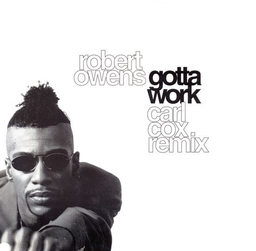 Robert Owens - Gotta work (4 Carl Cox remixes) Vinyl 12" Record