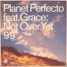 Planet Perfecto feat Grace - Not over yet 99 (Matt Darey Remix / Breeder's It Is Now Remix) Vinyl